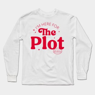 I'm Here For The Plot - the Plot Thickens - Live like you are a character development Long Sleeve T-Shirt